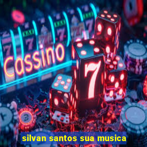 silvan santos sua musica